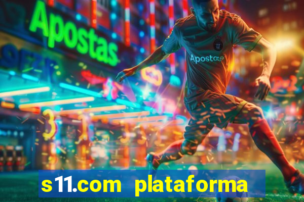 s11.com plataforma de jogos